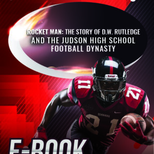 Rocket Man: The Story of D.W. Rutledge and the Judson High School Football Dynasty